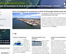 A Administração dos Portos de Paranaguá e Antonina (Appa) deu início às atividades do Plano de Comunicação Social da dragagem de manutenção dos pontos críticos do canal de acesso aos portos de Paranaguá e Antonina. Atendendo à determinação do Ibama, na Licença de Instalação – LI nº 834/2011, o Porto de Paranaguá começou a divulgar amplamente o serviço. Uma das ações do plano é o site - www.dragagem.portosdoparana.pr.gov.br -, que já está no ar.
