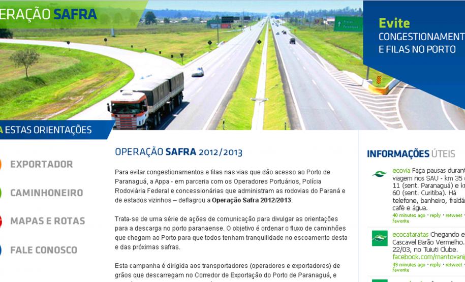 Operação Safra 2013 chega ao Interior do Estado Além da Caravana que roda o Estado anunciando as novas rotas de acessos aos terminais e novas regras de descarga de grãos no Porto de Paranaguá, uma nova mídia será agregada ao Programa de Comunicação. O hotsite www.operacaosafra.pr.gov.br entra no ar, também nesta segunda-feira (04), com matérias, contato direto com a Administração dos Portos de Paranaguá e Antonina (Appa) e parceiros e esclarecimentos sobre essa grande operação.